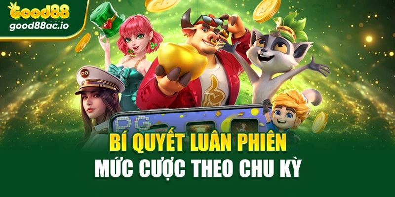 Bí quyết luân phiên mức cược theo chu kỳ