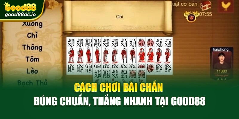 Cách Chơi Bài Chắn Đúng Chuẩn, Thắng Nhanh Tại Good88