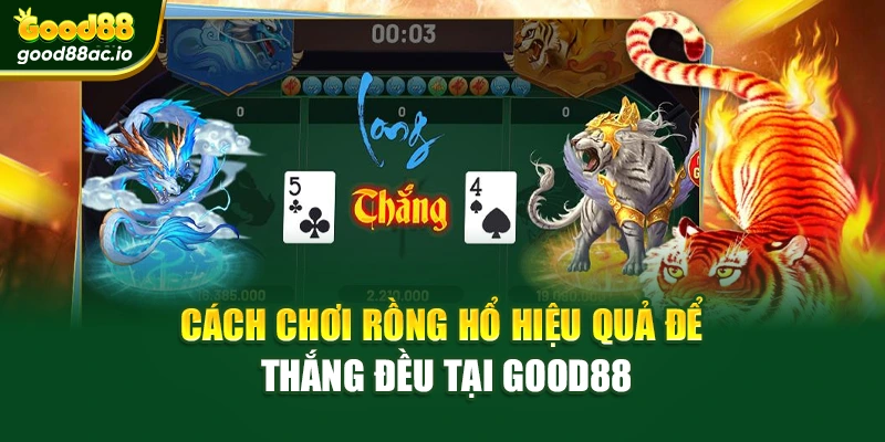 Cách Chơi Rồng Hổ Hiệu Quả Để Thắng Đều Tại Good88