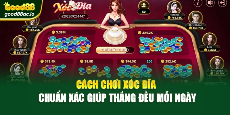 Cách Chơi Xóc Đĩa Chuẩn Xác Giúp Thắng Đều Mỗi Ngày