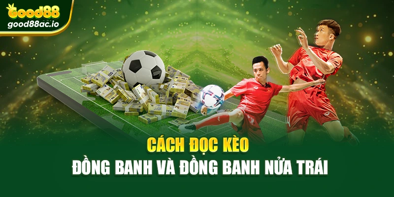 Cách đọc kèo đồng banh và đồng banh nửa trái