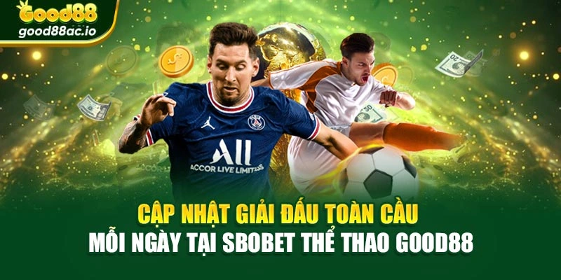 Cập nhật giải đấu toàn cầu mỗi ngày tại SBOBET thể thao Good88