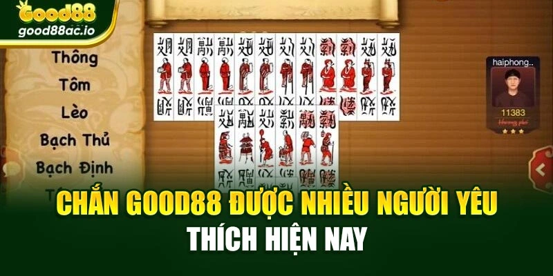 Chắn Good88 được nhiều người yêu thích hiện nay