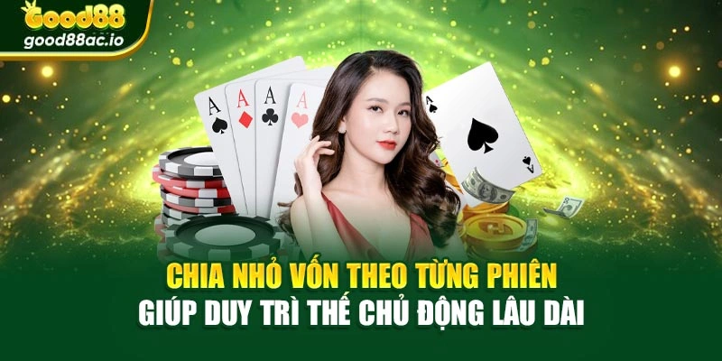 Chia nhỏ vốn theo từng phiên giúp duy trì thế chủ động lâu dài