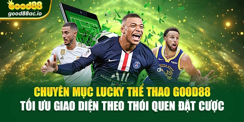 Chuyên mục Lucky thể thao Good88 tối ưu giao diện theo thói quen đặt cược