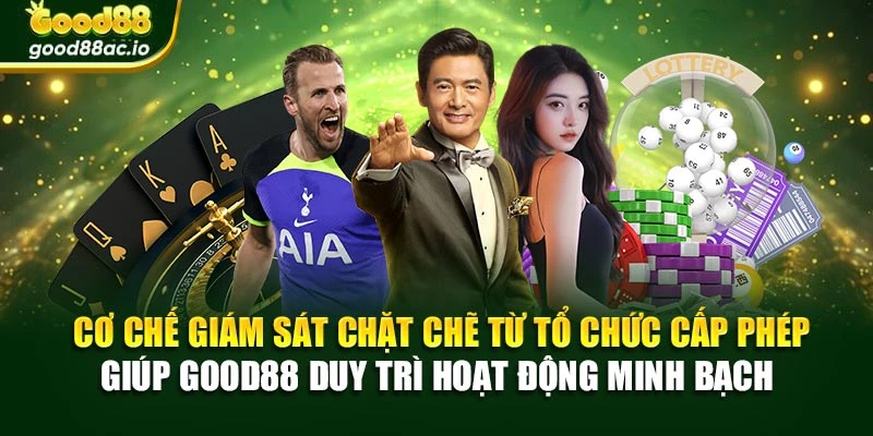 Cơ chế giám sát chặt chẽ từ tổ chức cấp phép giúp Good88 duy trì hoạt động minh bạch