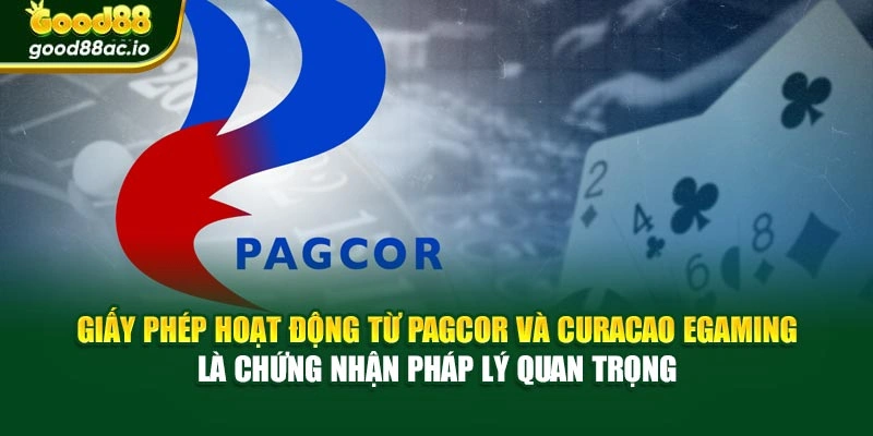Giấy phép hoạt động từ PAGCOR và Curaçao eGaming là chứng nhận pháp lý quan trọng