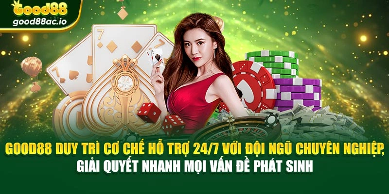 Good88 duy trì cơ chế hỗ trợ 24/7 với đội ngũ chuyên nghiệp, giải quyết nhanh mọi vấn đề phát sinh