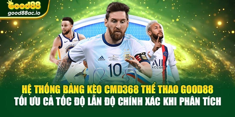 Hệ thống bảng kèo CMD368 thể thao Good88 tối ưu cả tốc độ lẫn độ chính xác khi phân tích