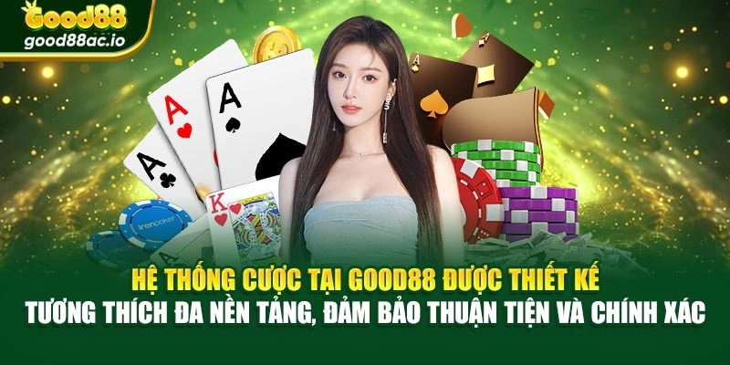 Hệ thống cược tại Good88 được thiết kế tương thích đa nền tảng, đảm bảo thuận tiện và chính xác