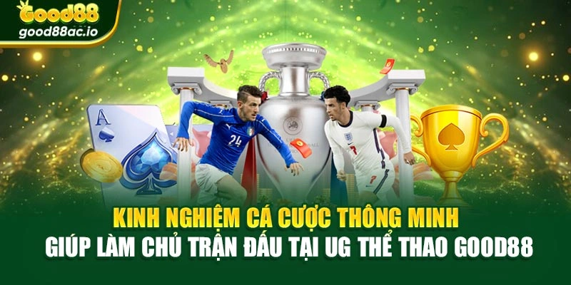 Kinh nghiệm cá cược thông minh giúp làm chủ trận đấu tại UG thể thao Good88