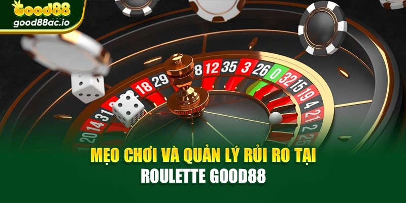 Mẹo chơi và quản lý rủi ro tại Roulette Good88
