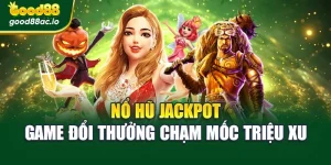 Nổ Hũ Jackpot – Game Đổi Thưởng Chạm Mốc Triệu Xu