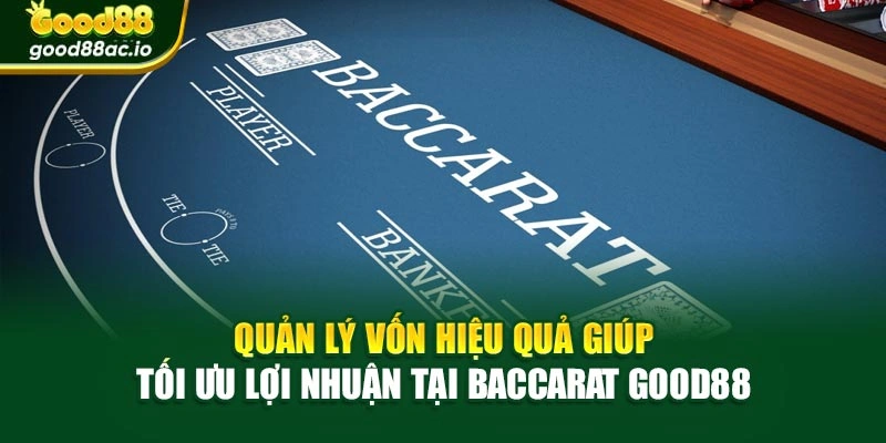 Quản lý vốn hiệu quả giúp tối ưu lợi nhuận tại Baccarat Good88