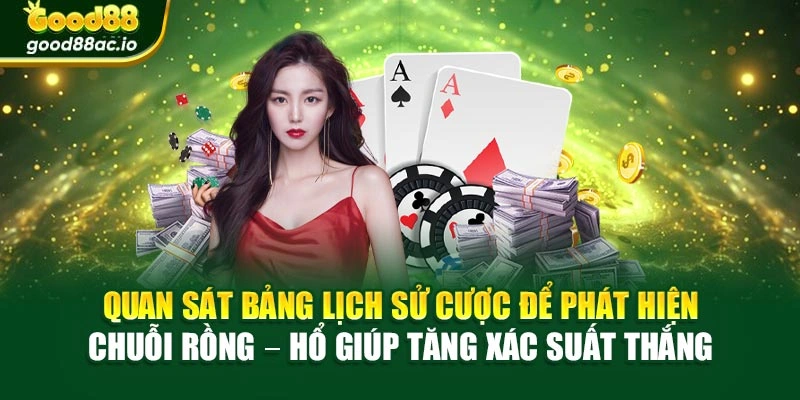 Quan sát bảng lịch sử cược để phát hiện chuỗi Rồng – Hổ giúp tăng xác suất thắng