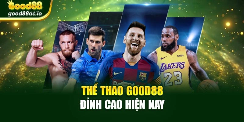 Thể thao Good88 đỉnh cao hiện nay