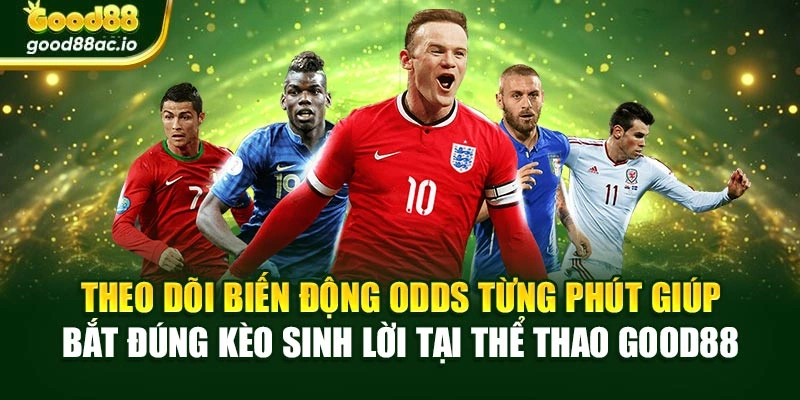 Theo dõi biến động odds từng phút giúp bắt đúng kèo sinh lời tại thể thao Good88