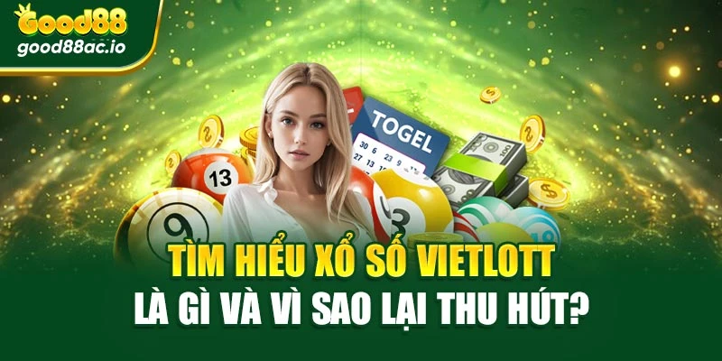 Tìm hiểu Xổ số Vietlott là gì và vì sao lại thu hút?