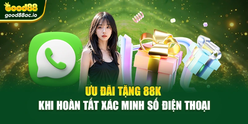 Ưu đãi tặng 88K khi hoàn tất xác minh số điện thoại