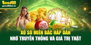 Xổ Số Miền Bắc Hấp Dẫn Nhờ Truyền Thống Và Giá Trị Thật